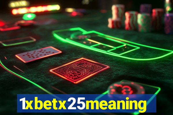 1xbetx25meaning