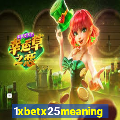 1xbetx25meaning