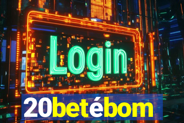 20betébom