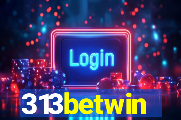 313betwin