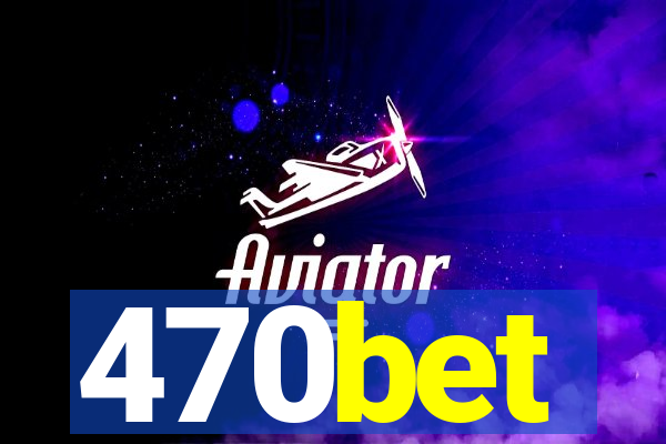 470bet