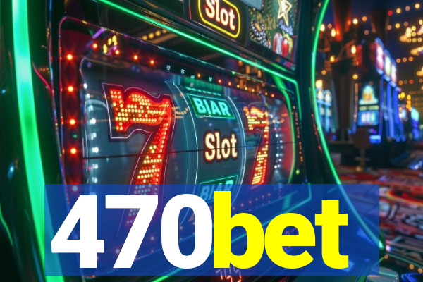 470bet