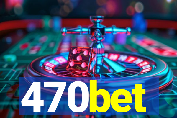 470bet