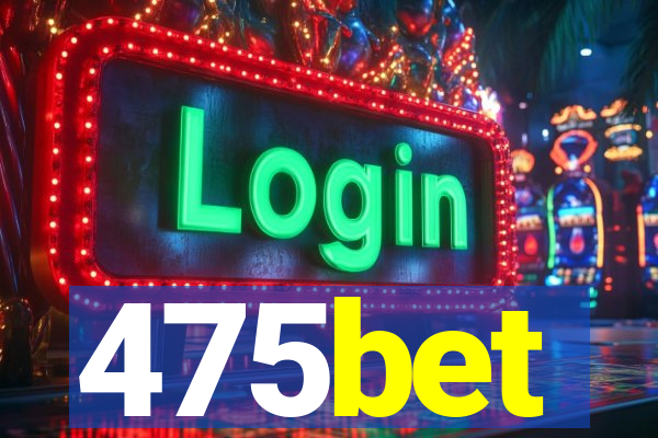 475bet