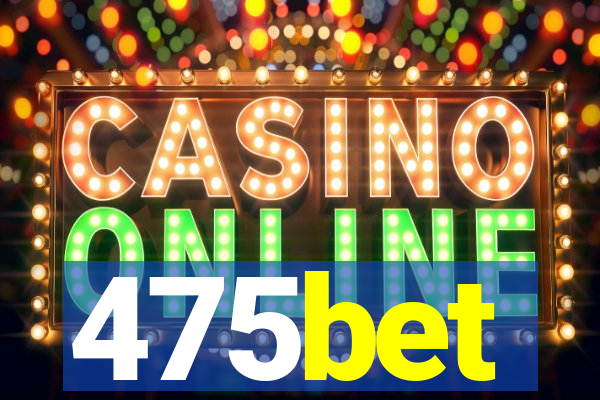 475bet