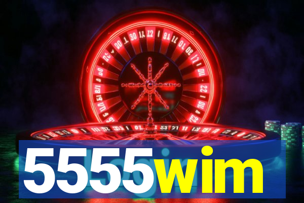 5555wim