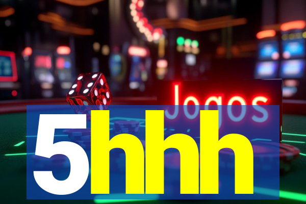 5hhh