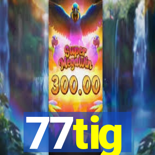 77tig