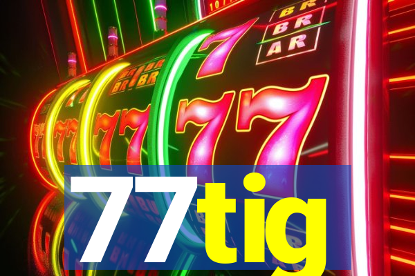 77tig
