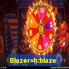 Blazer=h:blaze