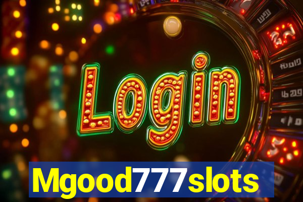 Mgood777slots