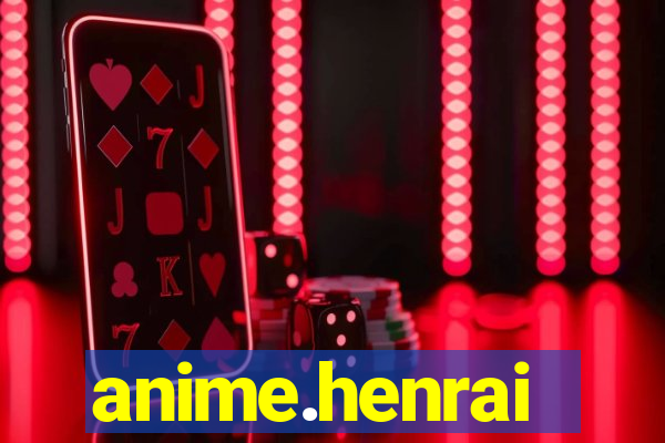 anime.henrai