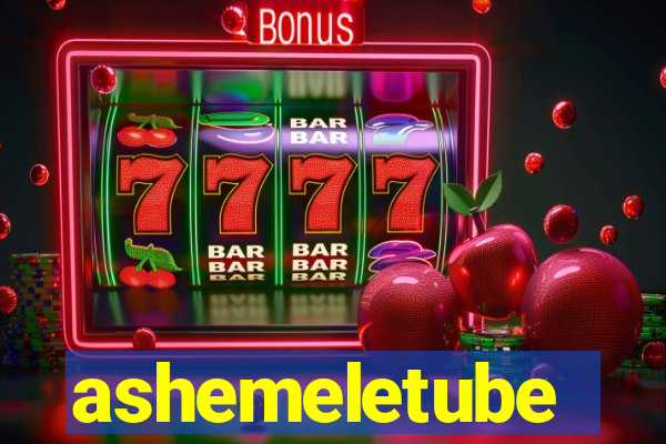 ashemeletube
