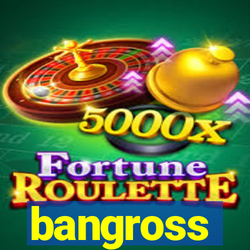 bangross