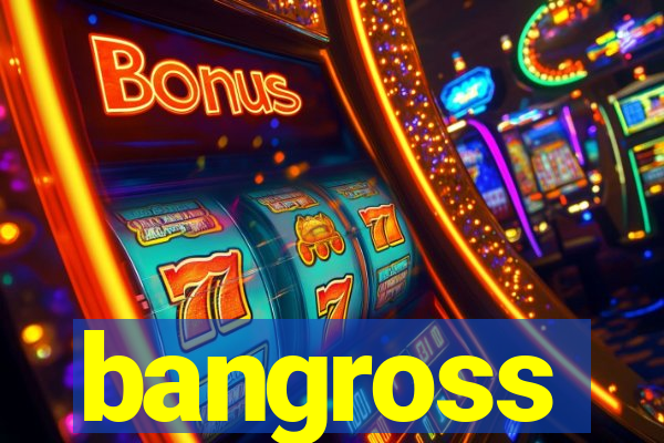 bangross