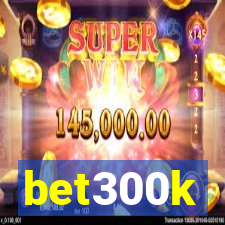 bet300k