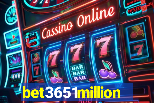 bet3651million