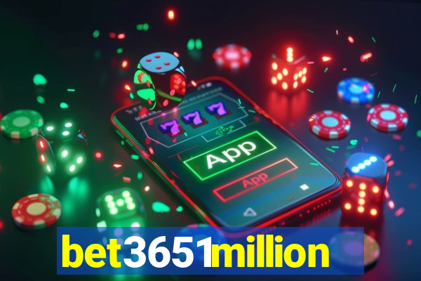 bet3651million
