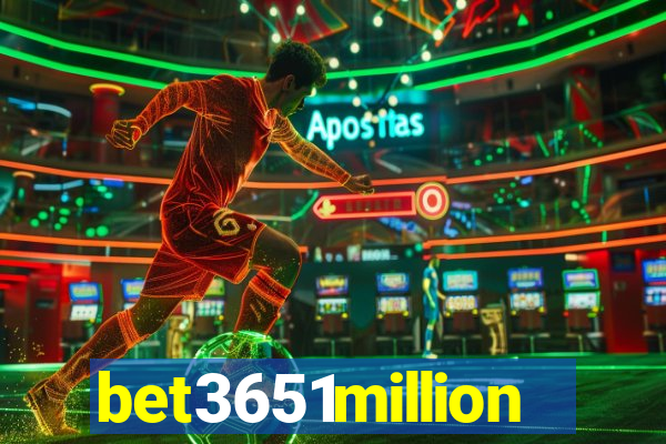 bet3651million