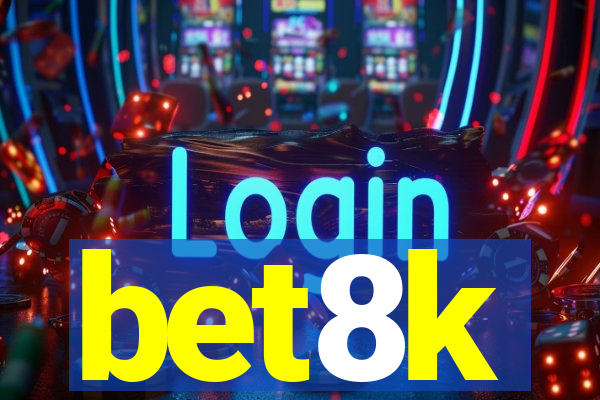 bet8k