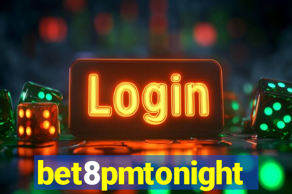 bet8pmtonight