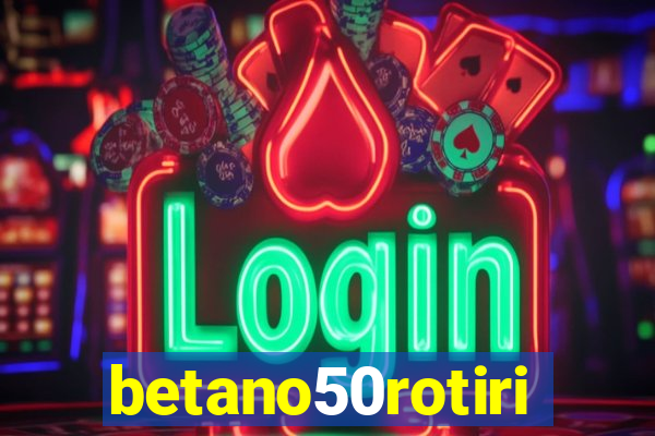 betano50rotiri