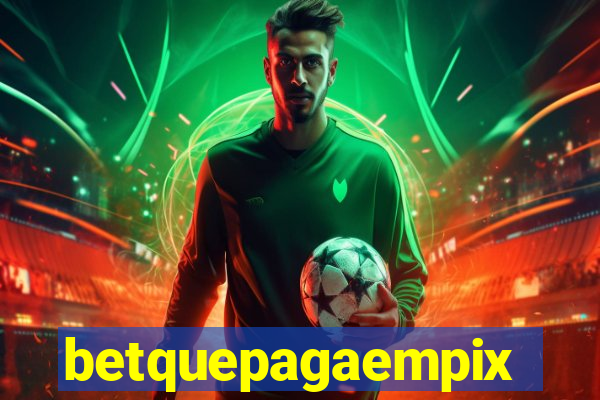 betquepagaempix
