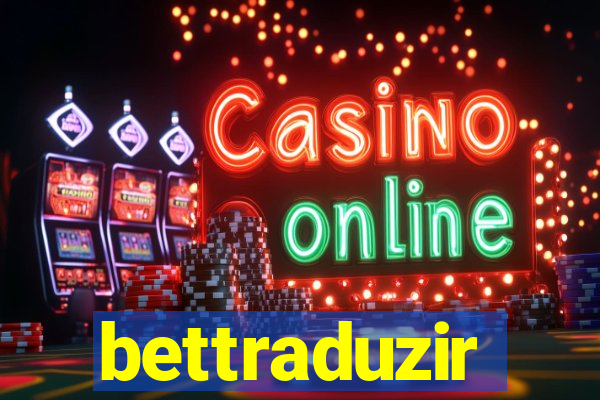 bettraduzir