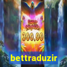 bettraduzir
