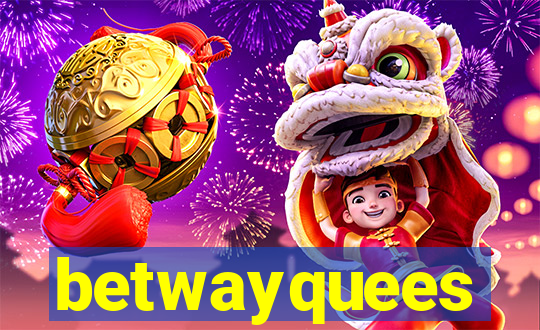 betwayquees