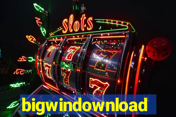 bigwindownload