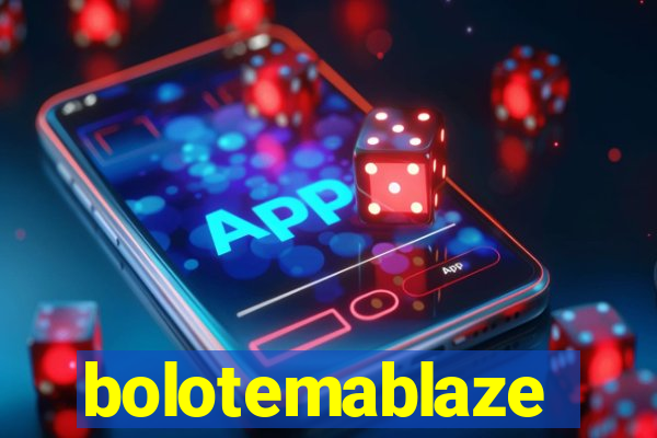 bolotemablaze