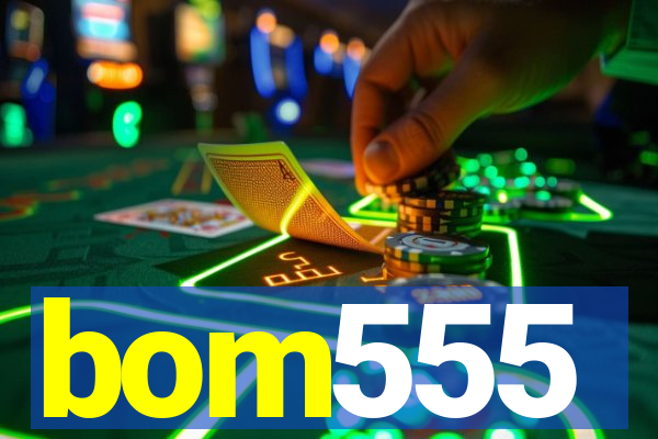 bom555