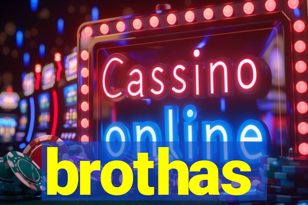 brothas