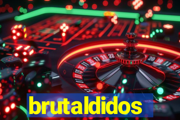 brutaldidos