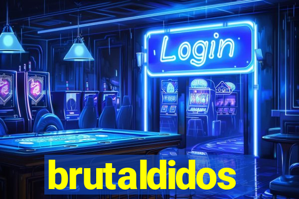 brutaldidos