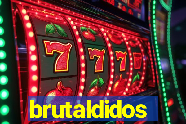 brutaldidos