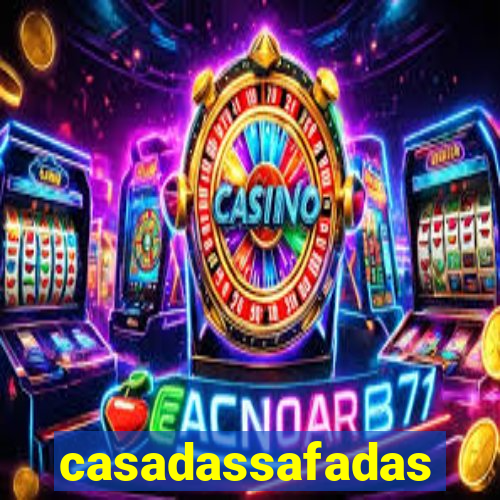 casadassafadas
