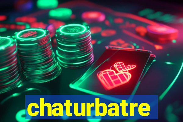 chaturbatre
