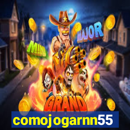 comojogarnn55