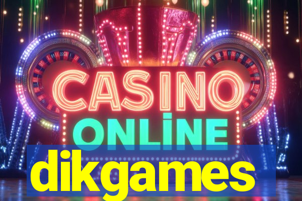 dikgames
