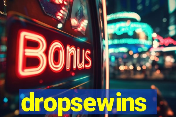 dropsewins