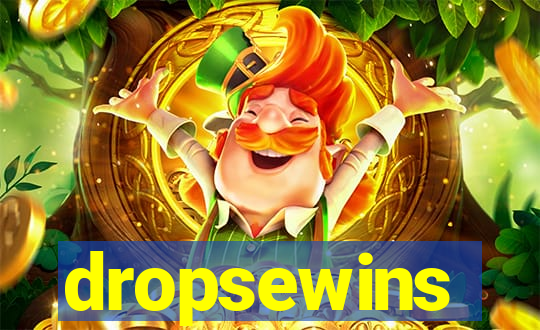 dropsewins