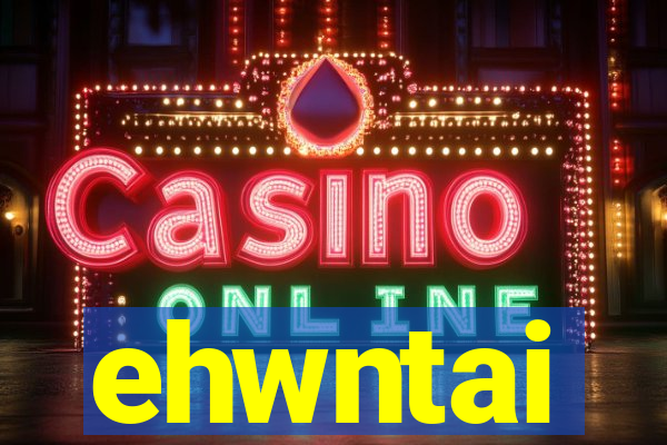 ehwntai