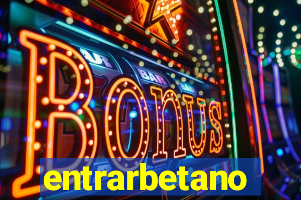 entrarbetano