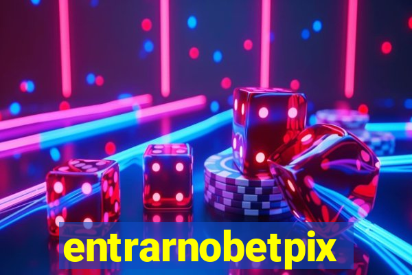 entrarnobetpix