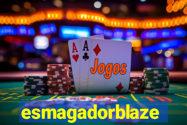 esmagadorblaze