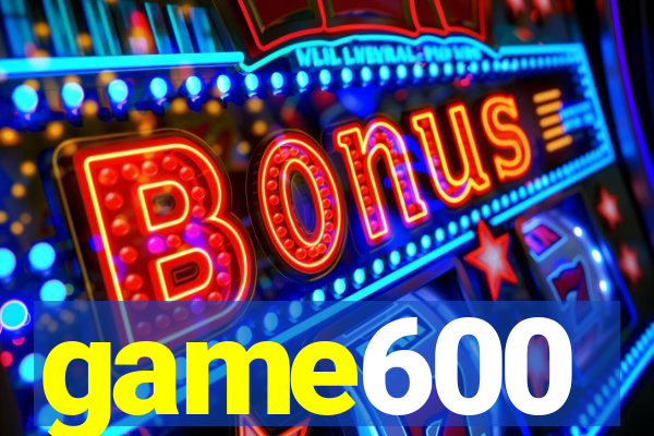 game600