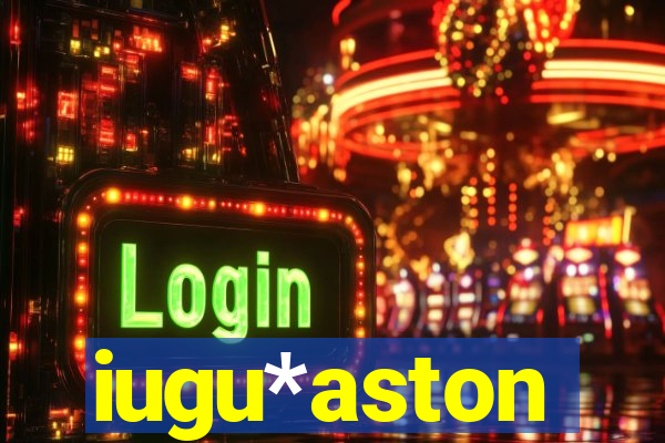 iugu*aston