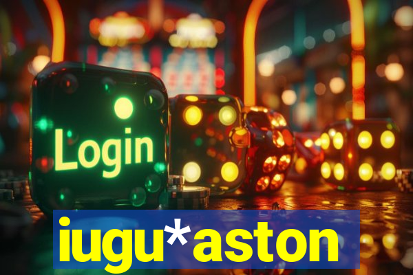 iugu*aston